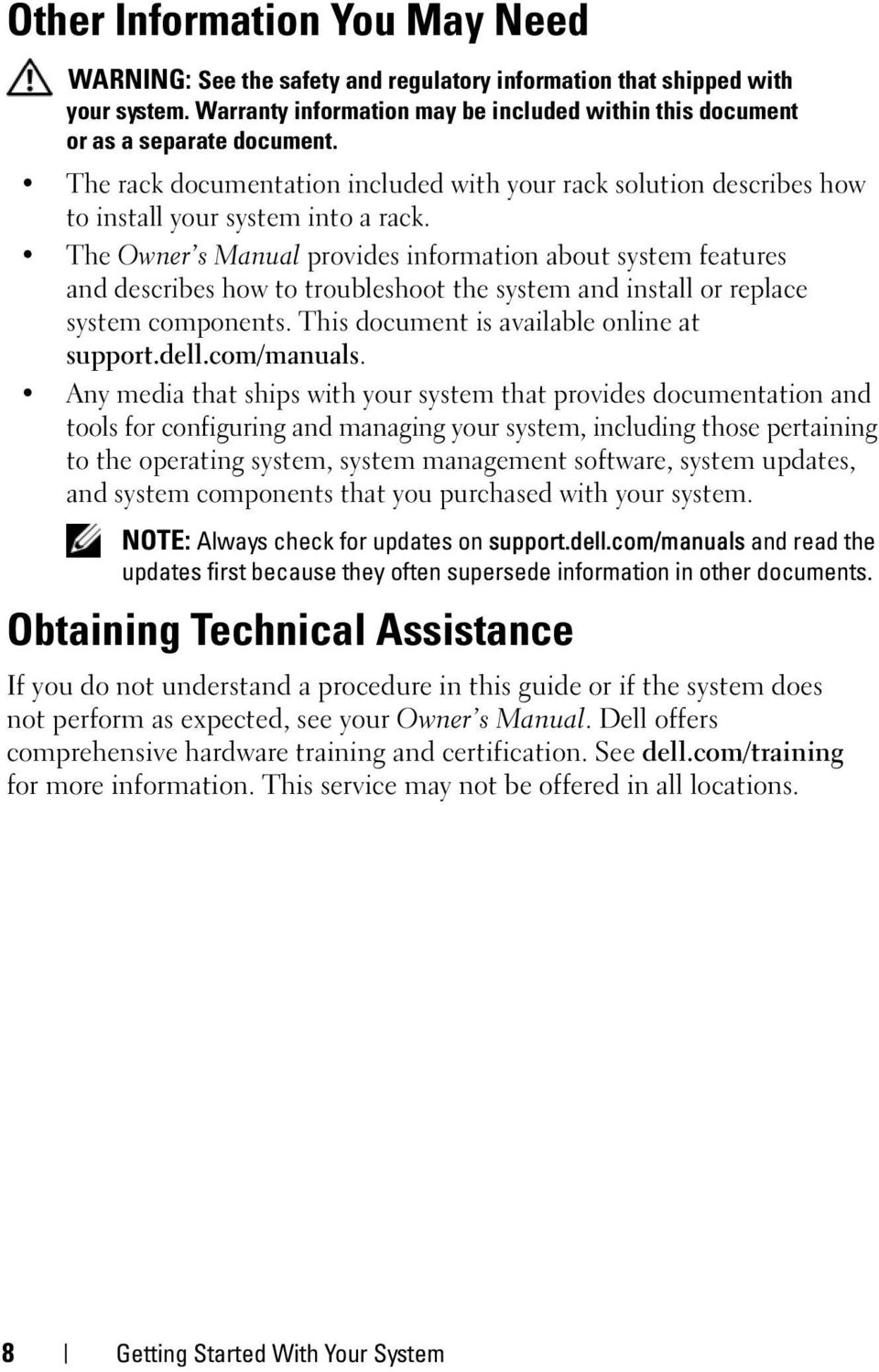 The Owner s Manual provides information about system features and describes how to troubleshoot the system and install or replace system components. This document is available online at support.dell.