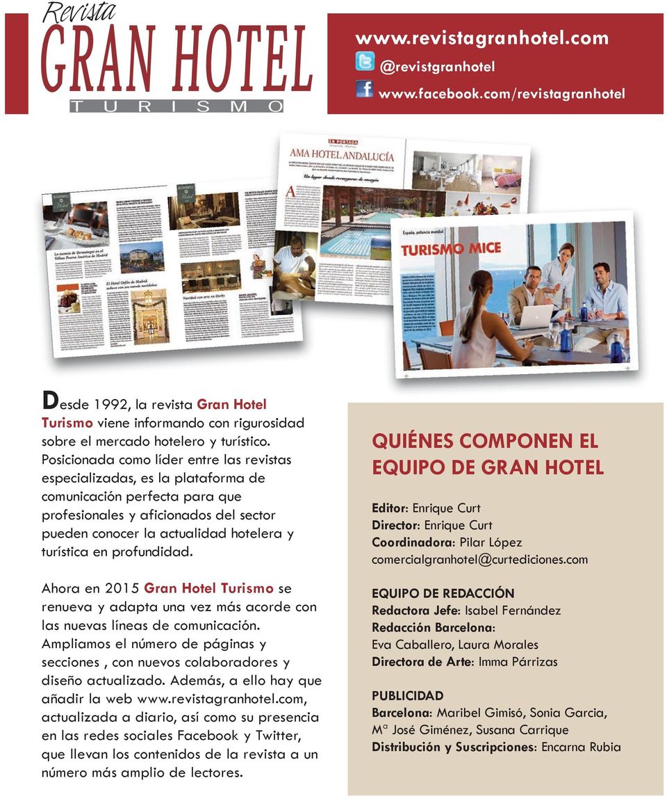 en profundidad. Ahora en 2015 Gran Hotel Turismo se renueva y adapta una vez más acorde con las nuevas líneas de comunicación.