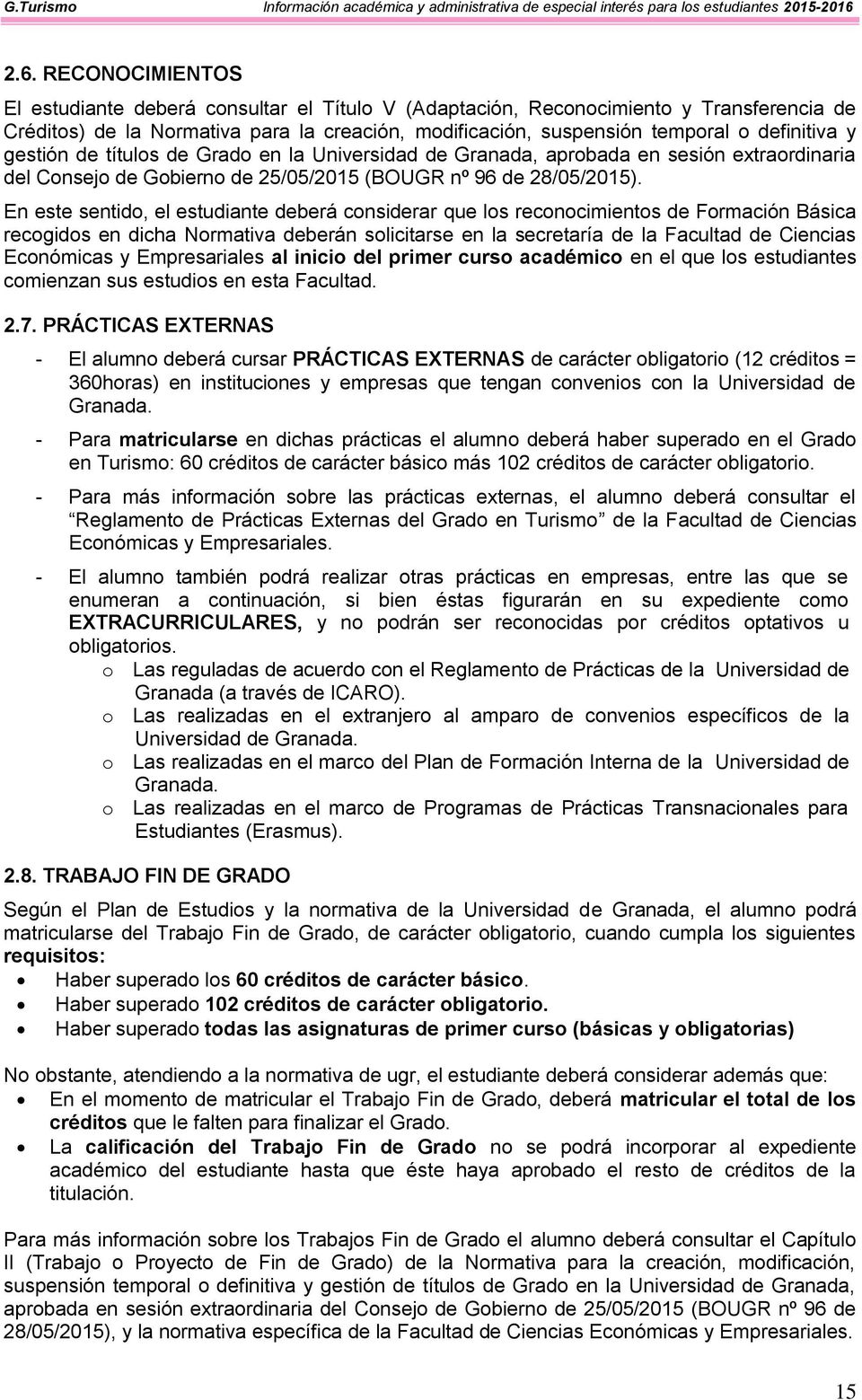 definitiva y gestión de títulos de Grado en la Universidad de Granada, aprobada en sesión extraordinaria del Consejo de Gobierno de 25/05/2015 (OUGR nº 96 de 28/05/2015).