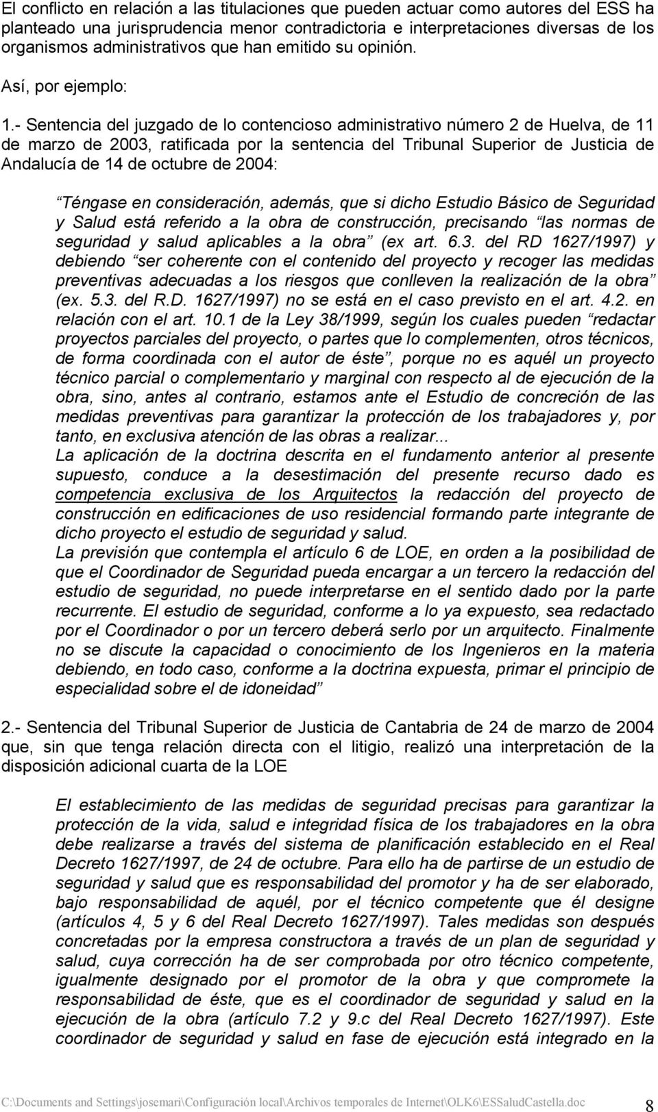 - Sentencia del juzgado de lo contencioso administrativo número 2 de Huelva, de 11 de marzo de 2003, ratificada por la sentencia del Tribunal Superior de Justicia de Andalucía de 14 de octubre de