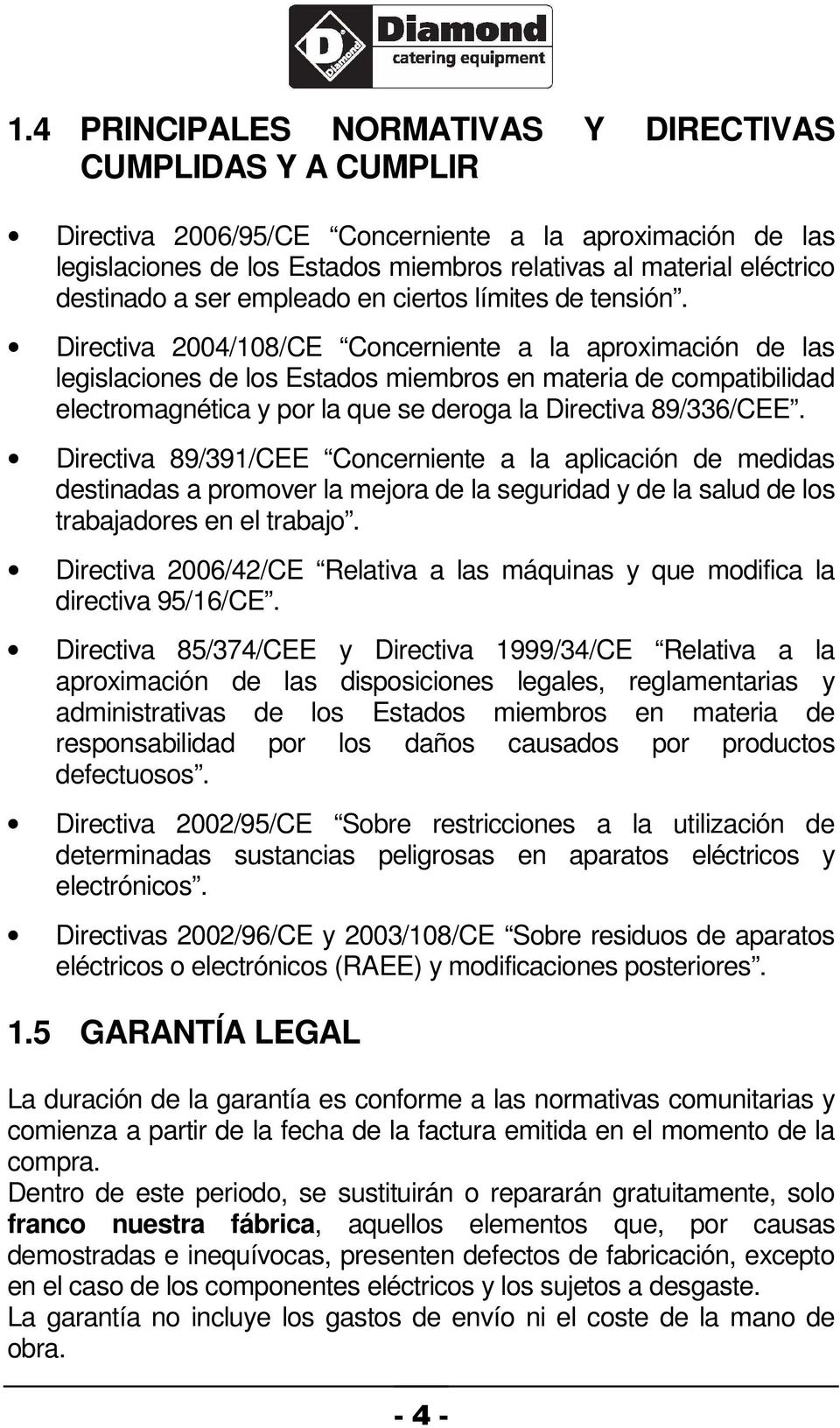 Directiva 2004/108/CE Concerniente a la aproximación de las legislaciones de los Estados miembros en materia de compatibilidad electromagnética y por la que se deroga la Directiva 89/336/CEE.