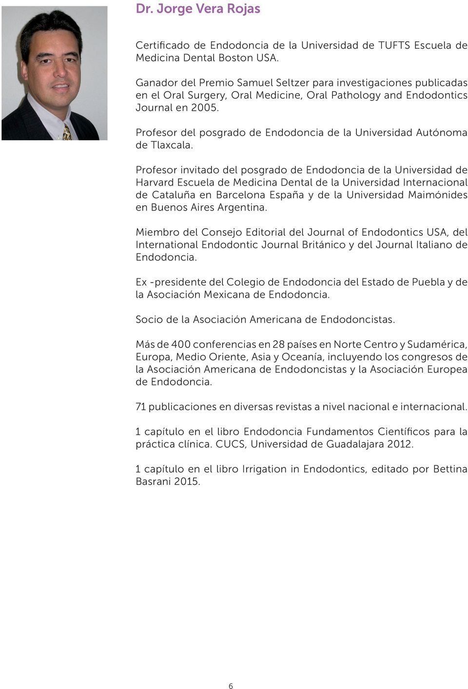 Profesor del posgrado de Endodoncia de la Universidad Autónoma de Tlaxcala.