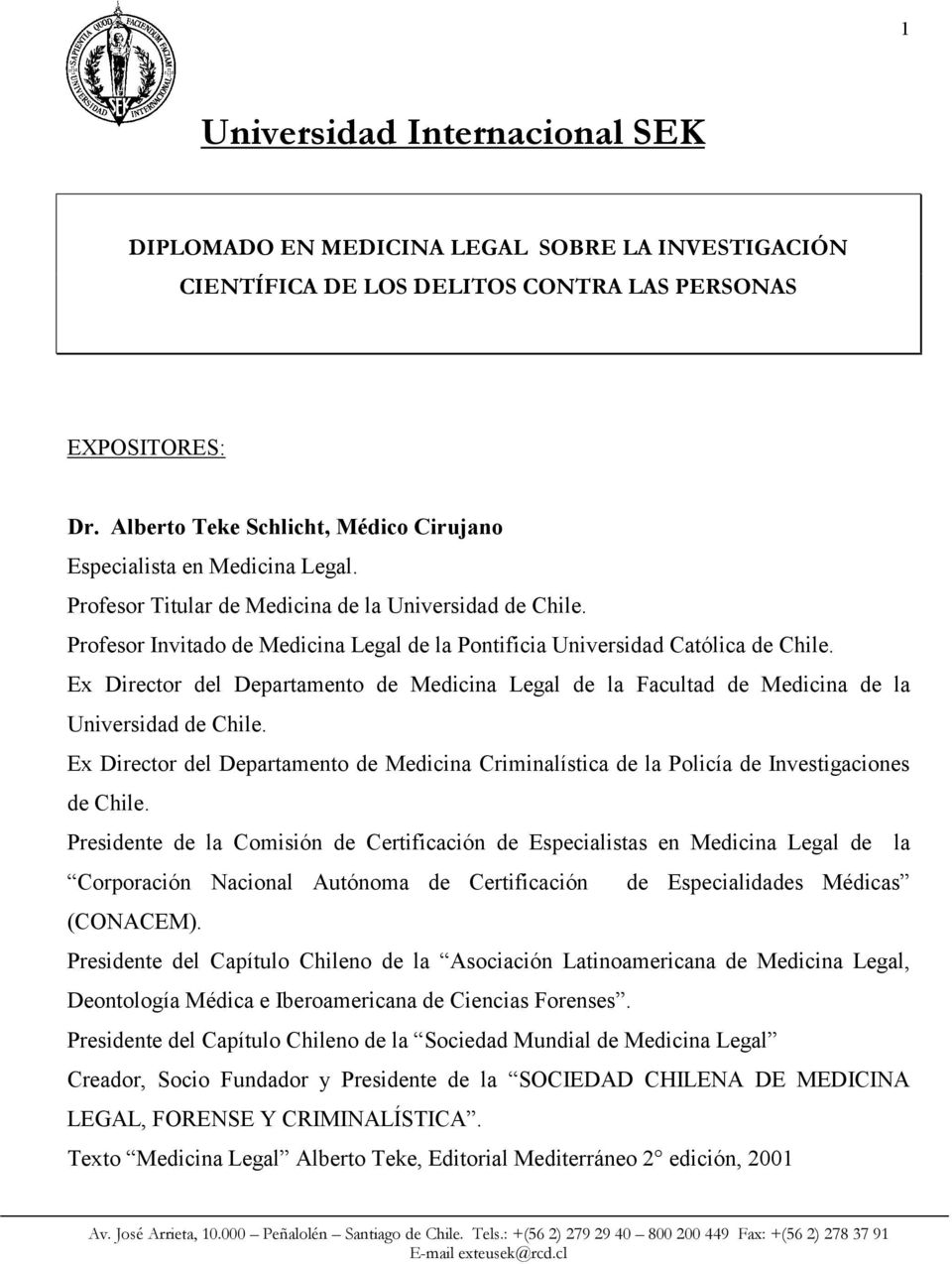 Ex Director del Departamento de Medicina Legal de la Facultad de Medicina de la Ex Director del Departamento de Medicina Criminalística de la Policía de Investigaciones de Chile.
