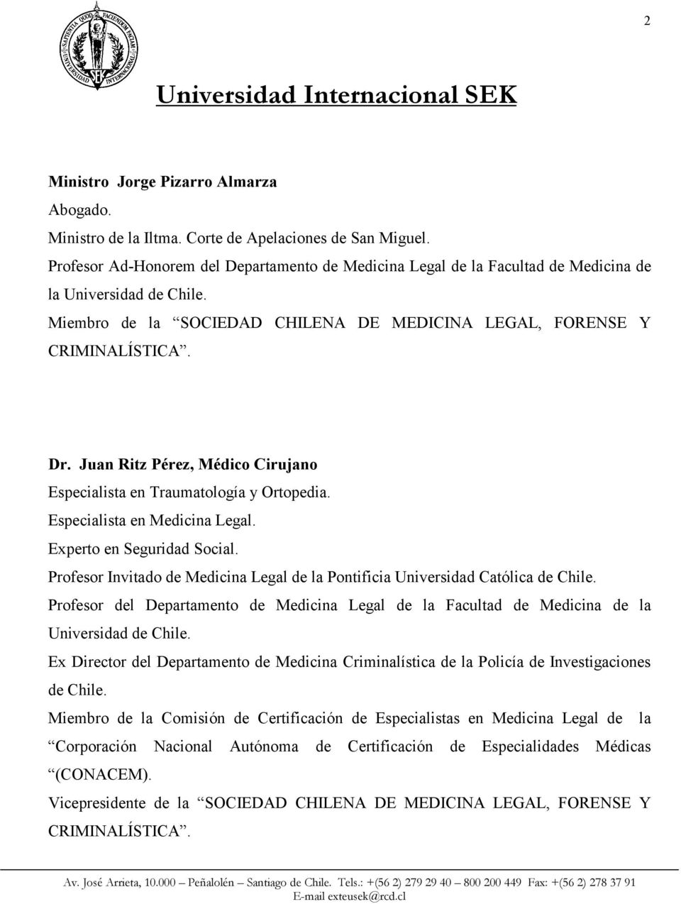 Juan Ritz Pérez, Médico Cirujano Especialista en Traumatología y Ortopedia. Especialista en Medicina Legal. Experto en Seguridad Social.