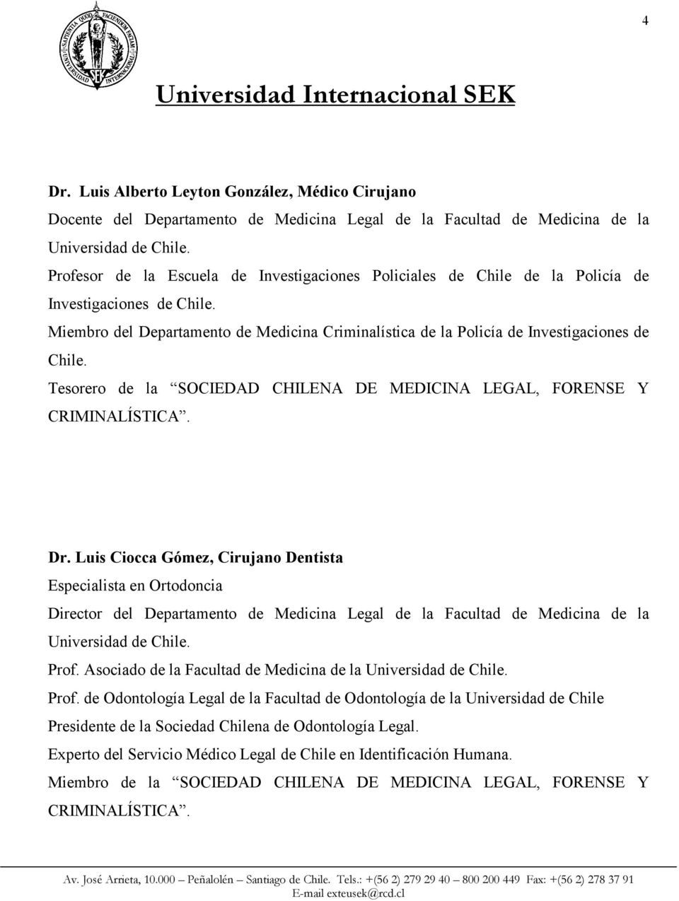 Tesorero de la SOCIEDAD CHILENA DE MEDICINA LEGAL, FORENSE Y CRIMINALÍSTICA. Dr.