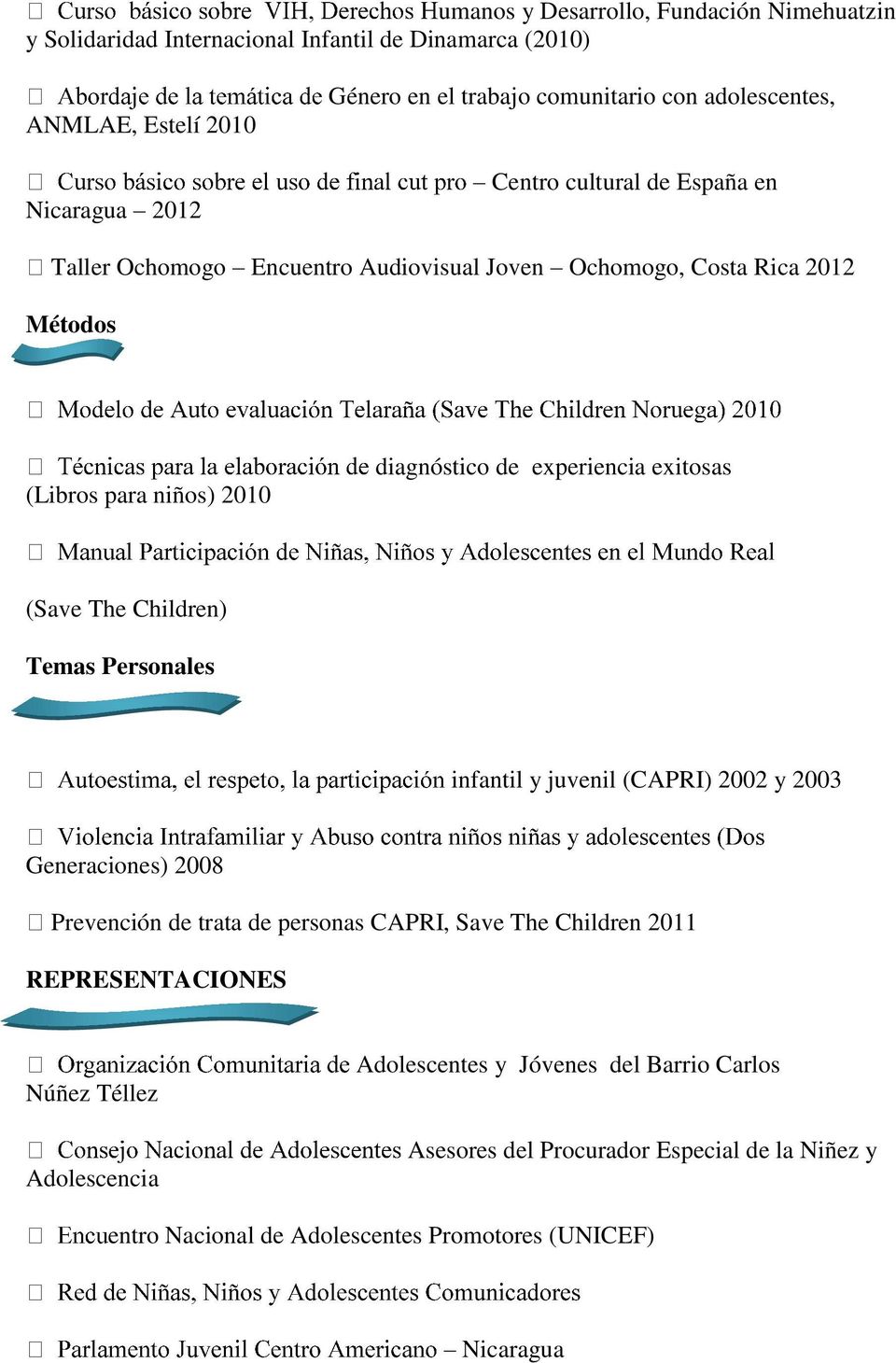 exitosas (Save The Children) Temas Personales infantil y juvenil (CAPRI) 2002 y 2003 Generaciones) 2008 Prevención de trata de personas CAPRI, Save The Children 2011