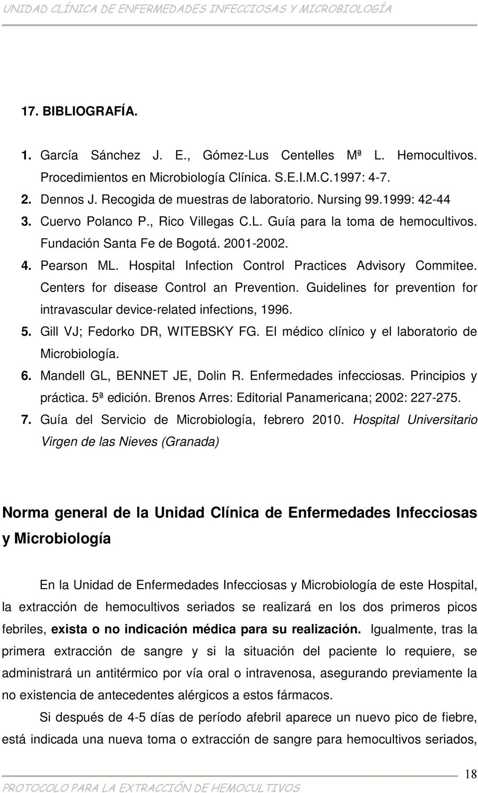 Hospital Infection Control Practices Advisory Commitee. Centers for disease Control an Prevention. Guidelines for prevention for intravascular device-related infections, 1996. 5.