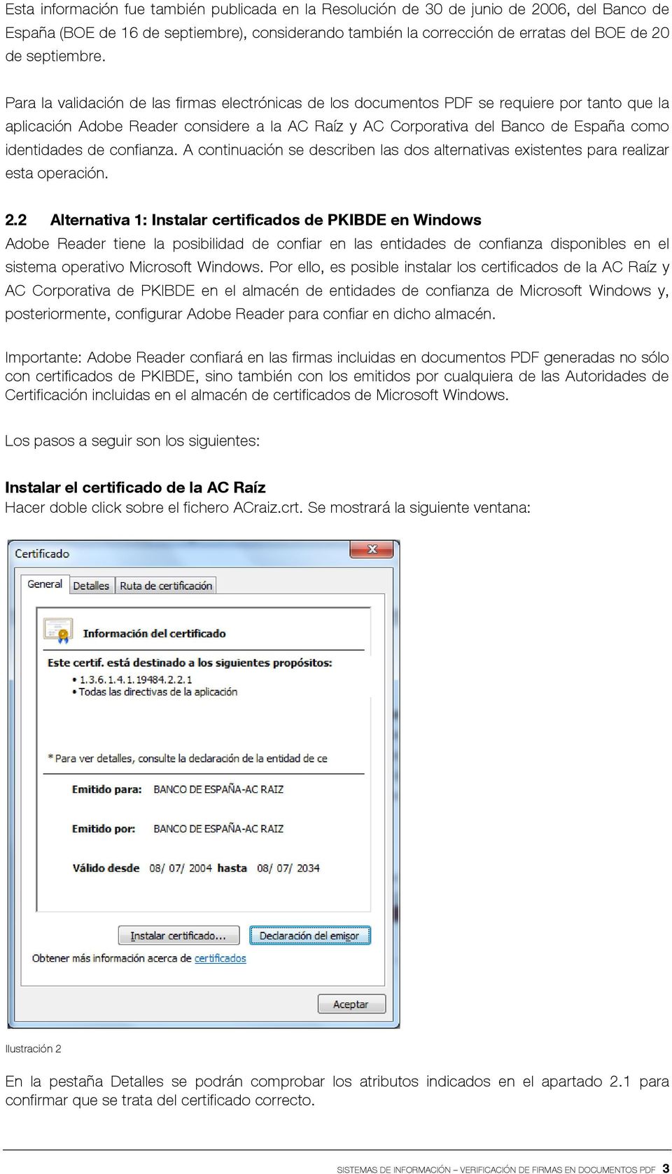 Para la validación de las firmas electrónicas de los documentos PDF se requiere por tanto que la aplicación Adobe Reader considere a la AC Raíz y AC Corporativa del Banco de España como identidades