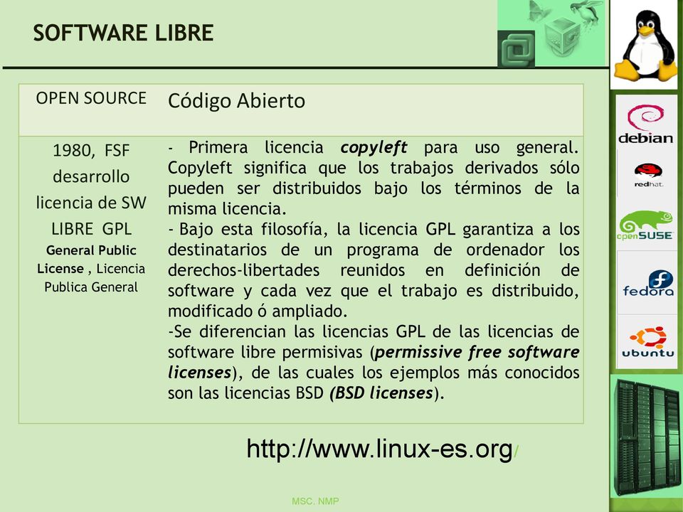 - Bajo esta filosofía, la licencia GPL garantiza a los destinatarios de un programa de ordenador los derechos-libertades reunidos en definición de software y cada vez que el