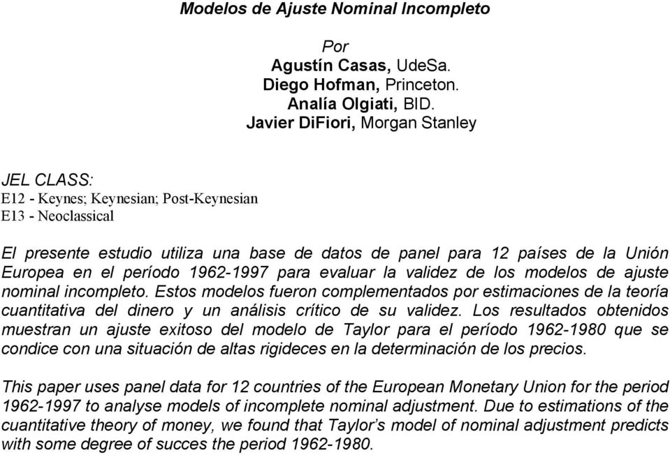 1962-1997 para evaluar la validez de los modelos de ajuse nominal incompleo. Esos modelos fueron complemenados por esimaciones de la eoría cuaniaiva del dinero y un análisis críico de su validez.