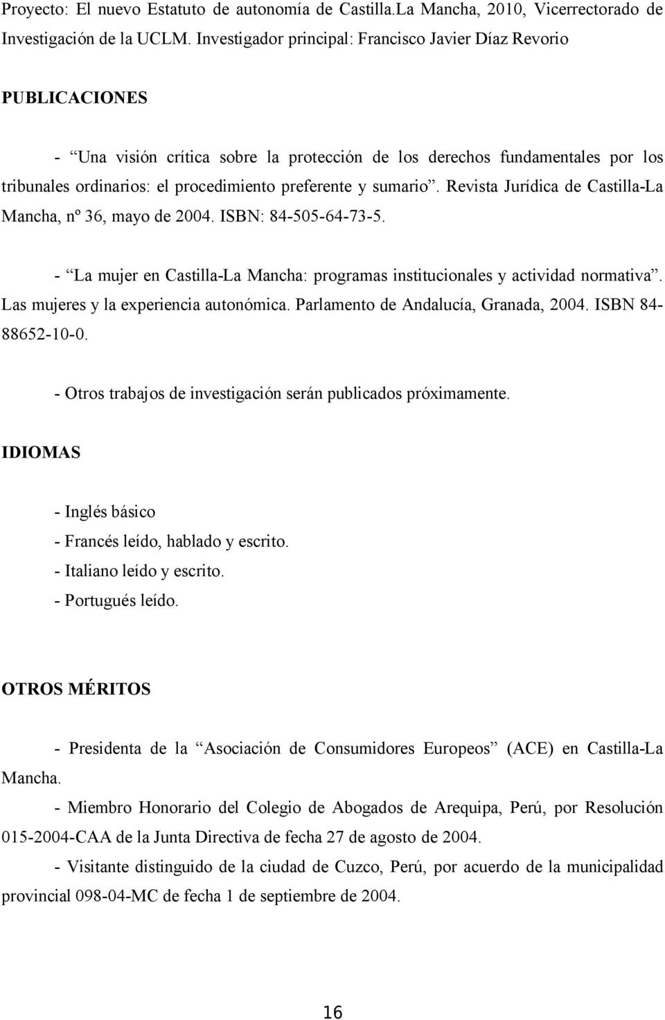 Revista Jurídica de Castilla-La Mancha, nº 36, may de 2004. ISBN: 84-505-64-73-5. - La mujer en Castilla-La Mancha: prgramas institucinales y actividad nrmativa.