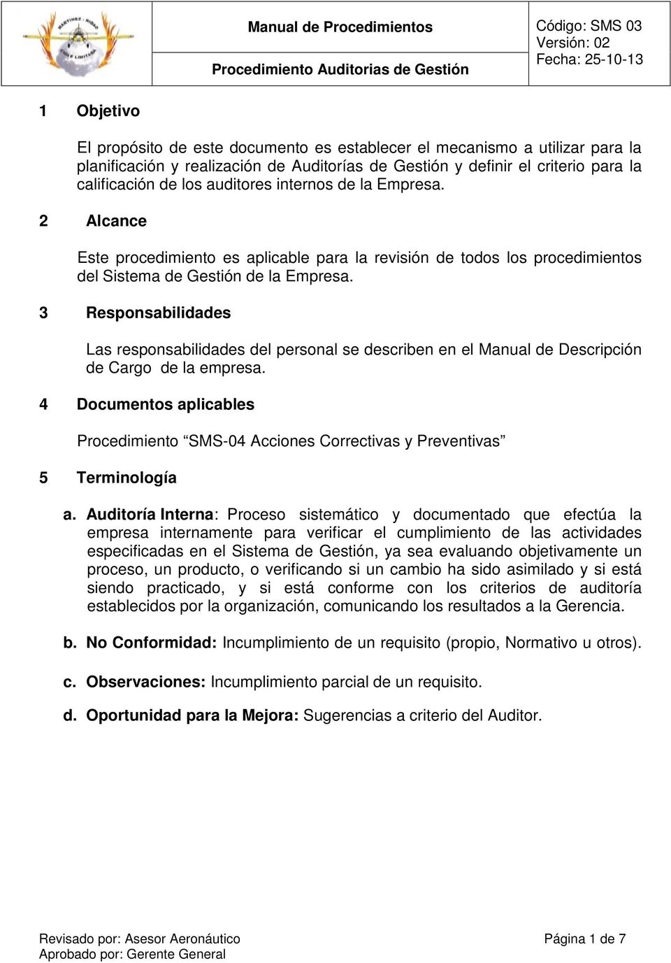 3 Responsabilidades Las responsabilidades del personal se describen en el Manual de Descripción de Cargo de la empresa.