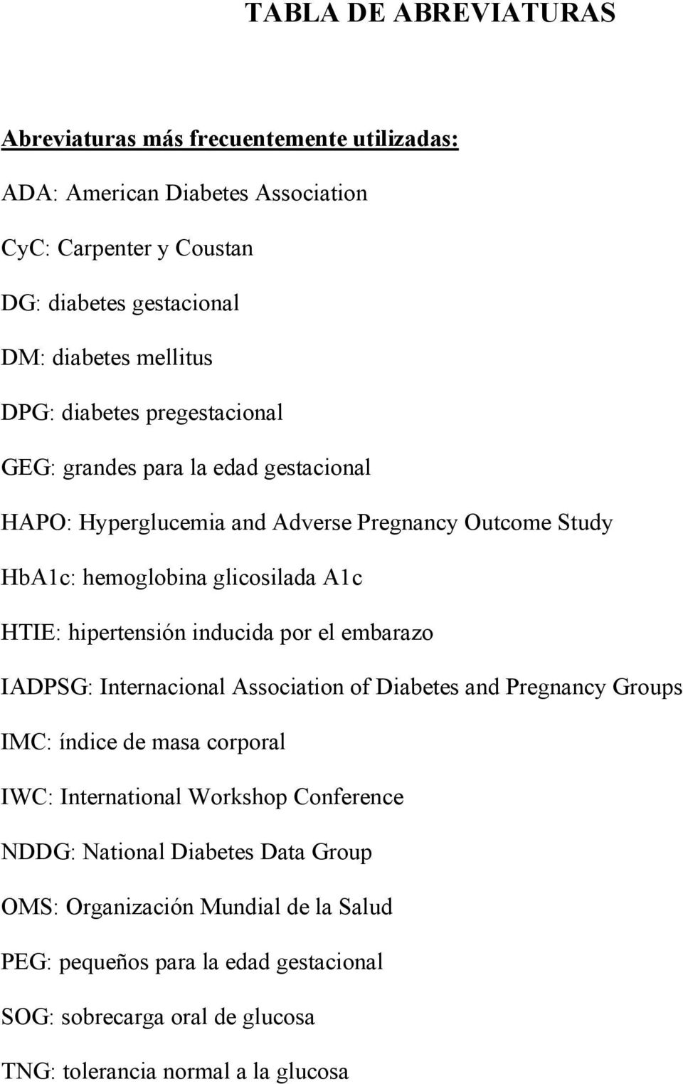 hipertensión inducida por el embarazo IADPSG: Internacional Association of Diabetes and Pregnancy Groups IMC: índice de masa corporal IWC: International Workshop Conference