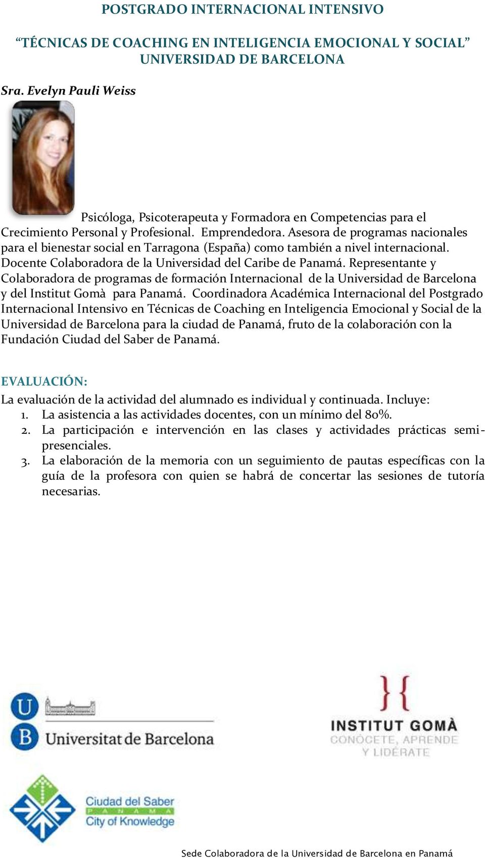 Representante y Colaboradora de programas de formación Internacional de la Universidad de Barcelona y del Institut Gomà para Panamá.