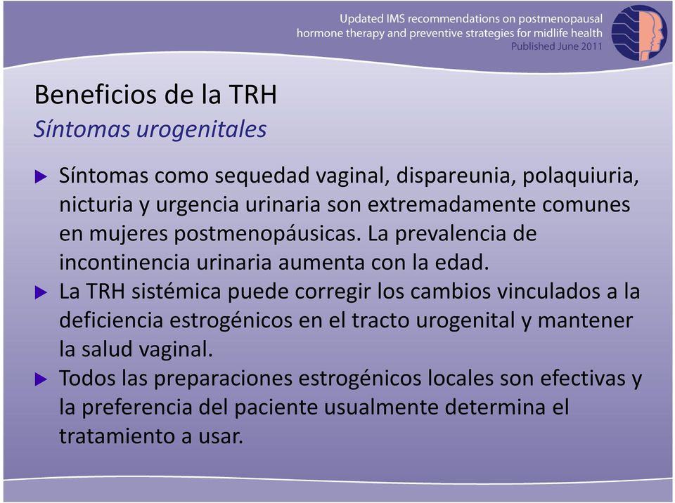 La TRH sistémica puede corregir los cambios vinculados a la deficiencia estrogénicos en el tracto urogenital y mantener la salud