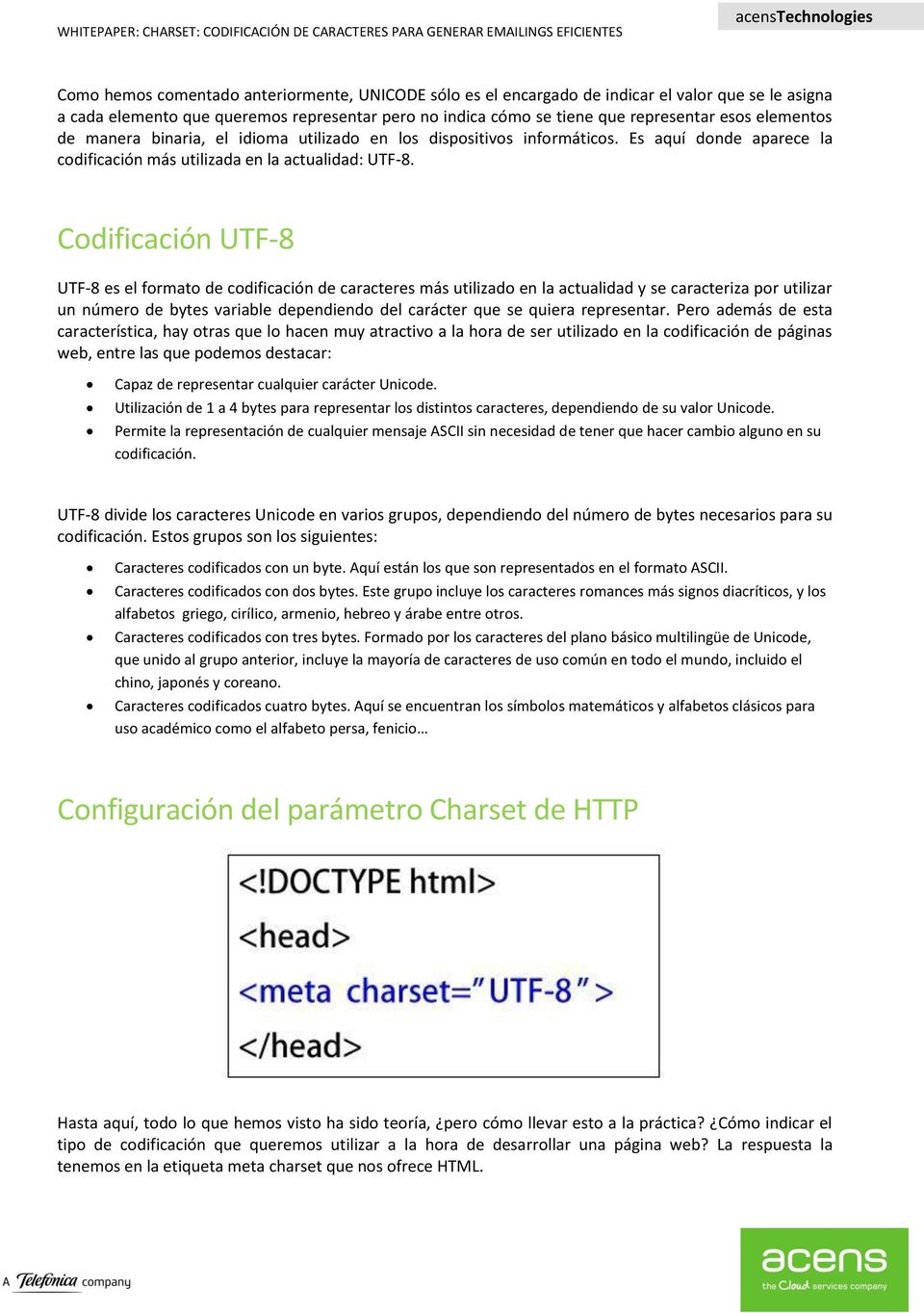 Codificación UTF-8 UTF-8 es el formato de codificación de caracteres más utilizado en la actualidad y se caracteriza por utilizar un número de bytes variable dependiendo del carácter que se quiera