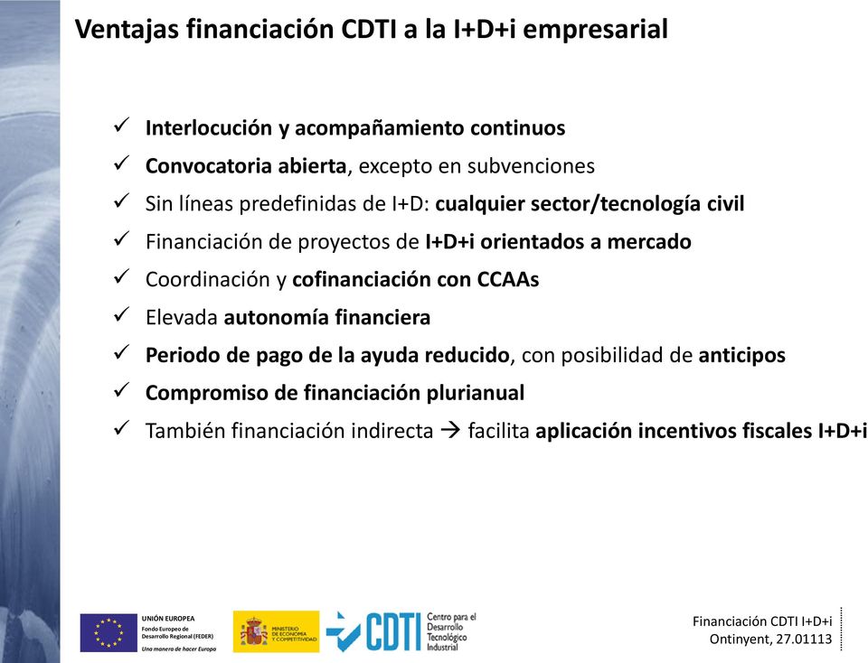 mercado Coordinación y cofinanciación con CCAAs Elevada autonomía financiera Periodo de pago de la ayuda reducido, con