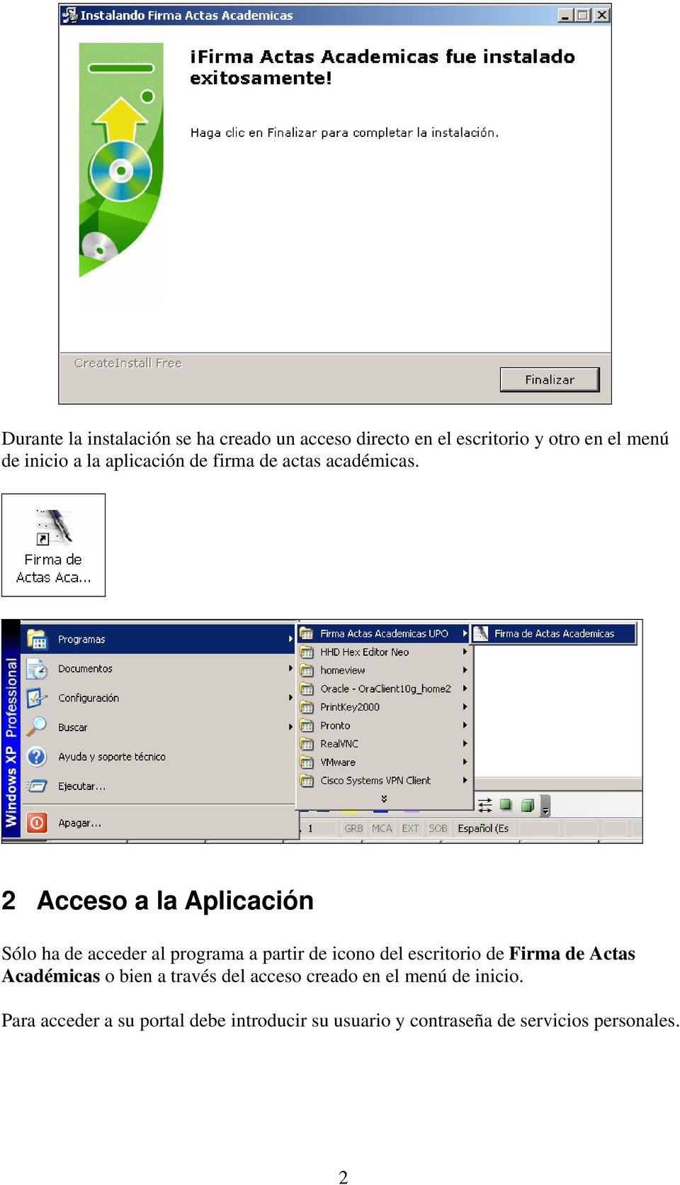 2 Acceso a la Aplicación Sólo ha de acceder al programa a partir de icono del escritorio de Firma de