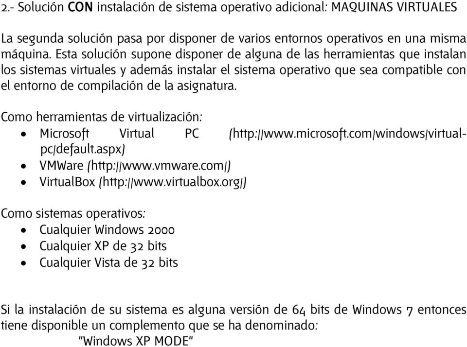 asignatura. Como herramientas de virtualización: Microsoft Virtual PC (http://www.microsoft.com/windows/virtualpc/default.aspx) VMWare (http://www.vmware.com/) VirtualBox (http://www.virtualbox.