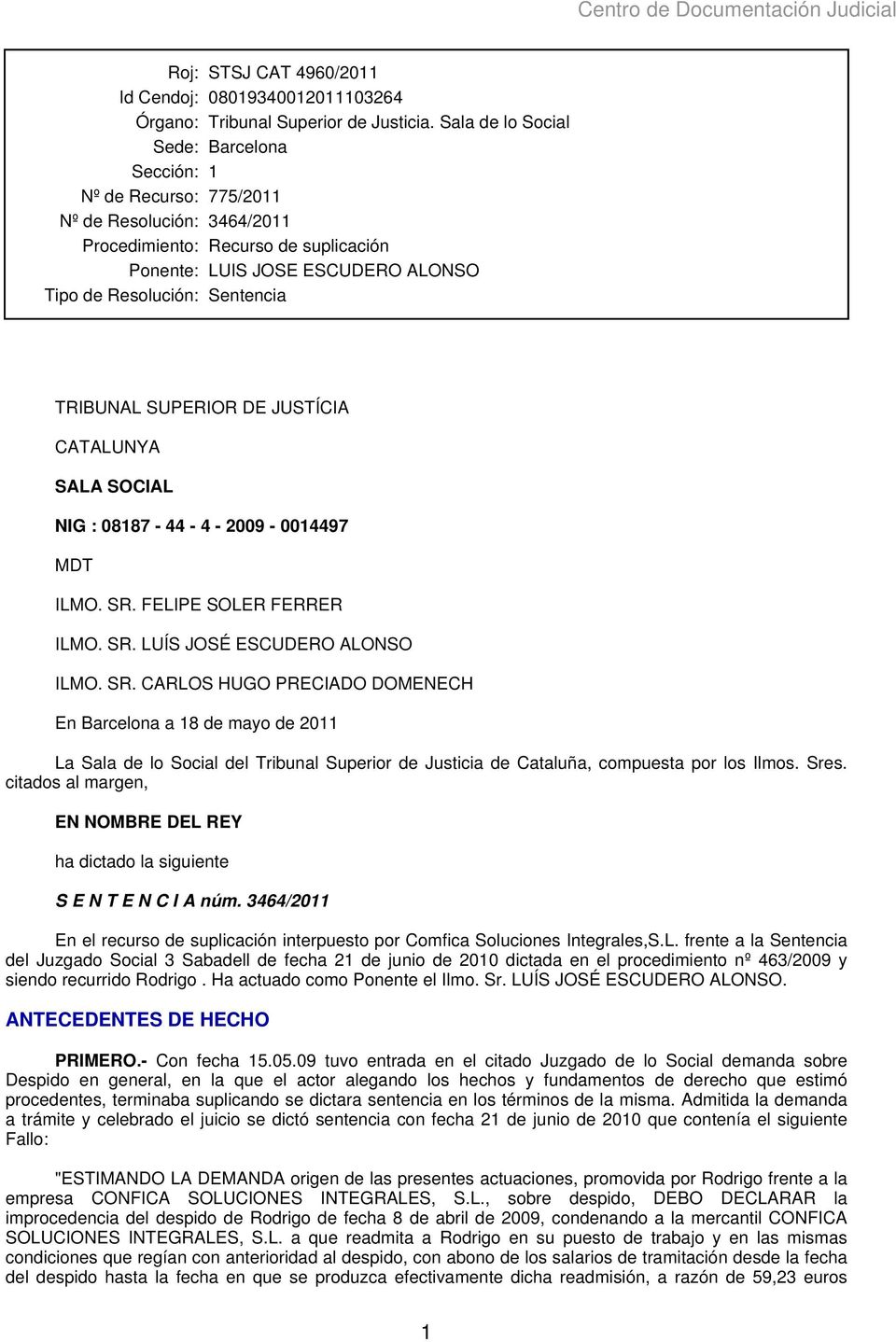 TRIBUNAL SUPERIOR DE JUSTÍCIA CATALUNYA SALA SOCIAL NIG : 08187-44 - 4-2009 - 0014497 MDT ILMO. SR.