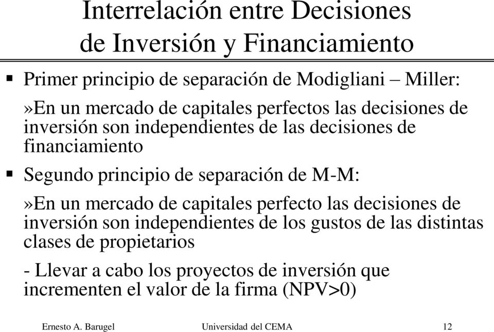 de M-M:»En un mercado de capitales perfecto las decisiones de inversión son independientes de los gustos de las distintas clases de