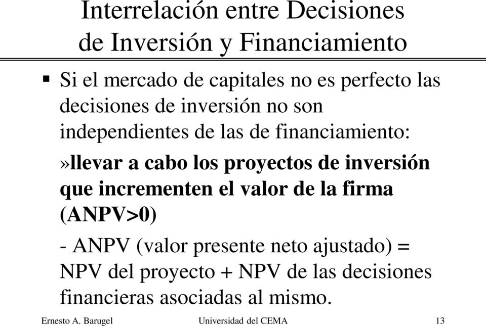 de inversión que incrementen el valor de la firma (ANPV>0) - ANPV (valor presente neto ajustado) = NPV