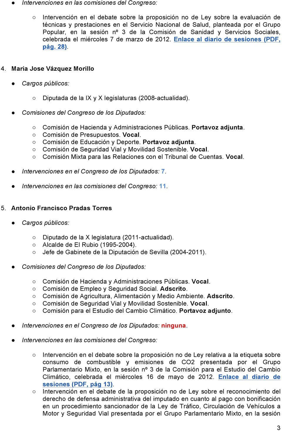 Maria Jose Vázquez Morillo Diputada de la IX y X legislaturas (2008-actualidad). Comisión de Hacienda y Administraciones Públicas. Portavoz adjunta. Comisión de Presupuestos. Vocal.