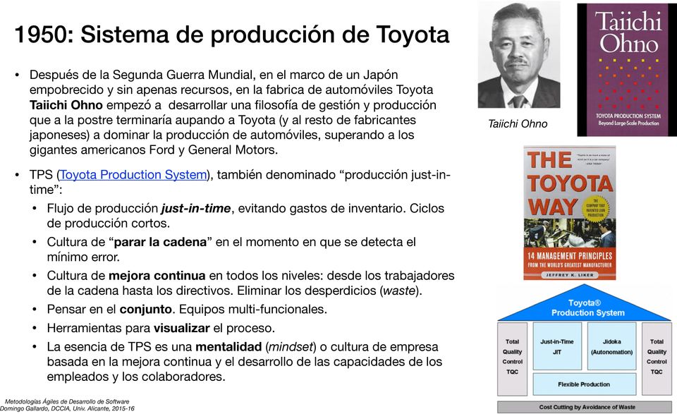 americanos Ford y General Motors. Taiichi Ohno TPS (Toyota Production System), también denominado producción just-intime : Flujo de producción just-in-time, evitando gastos de inventario.