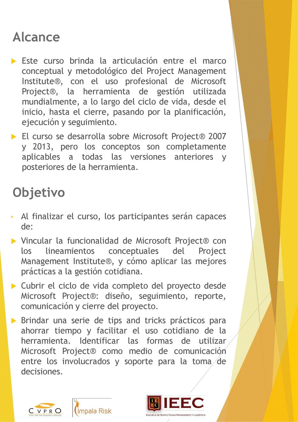 El curso se desarrolla sobre Microsoft Project 2007 y 2013, pero los conceptos son completamente aplicables a todas las versiones anteriores y posteriores de la herramienta.