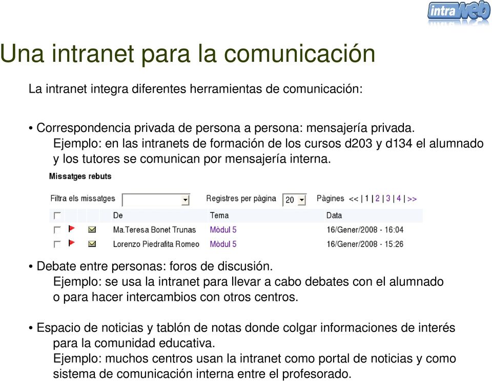 Ejemplo: se usa la intranet para llevar a cabo debates con el alumnado o para hacer intercambios con otros centros.