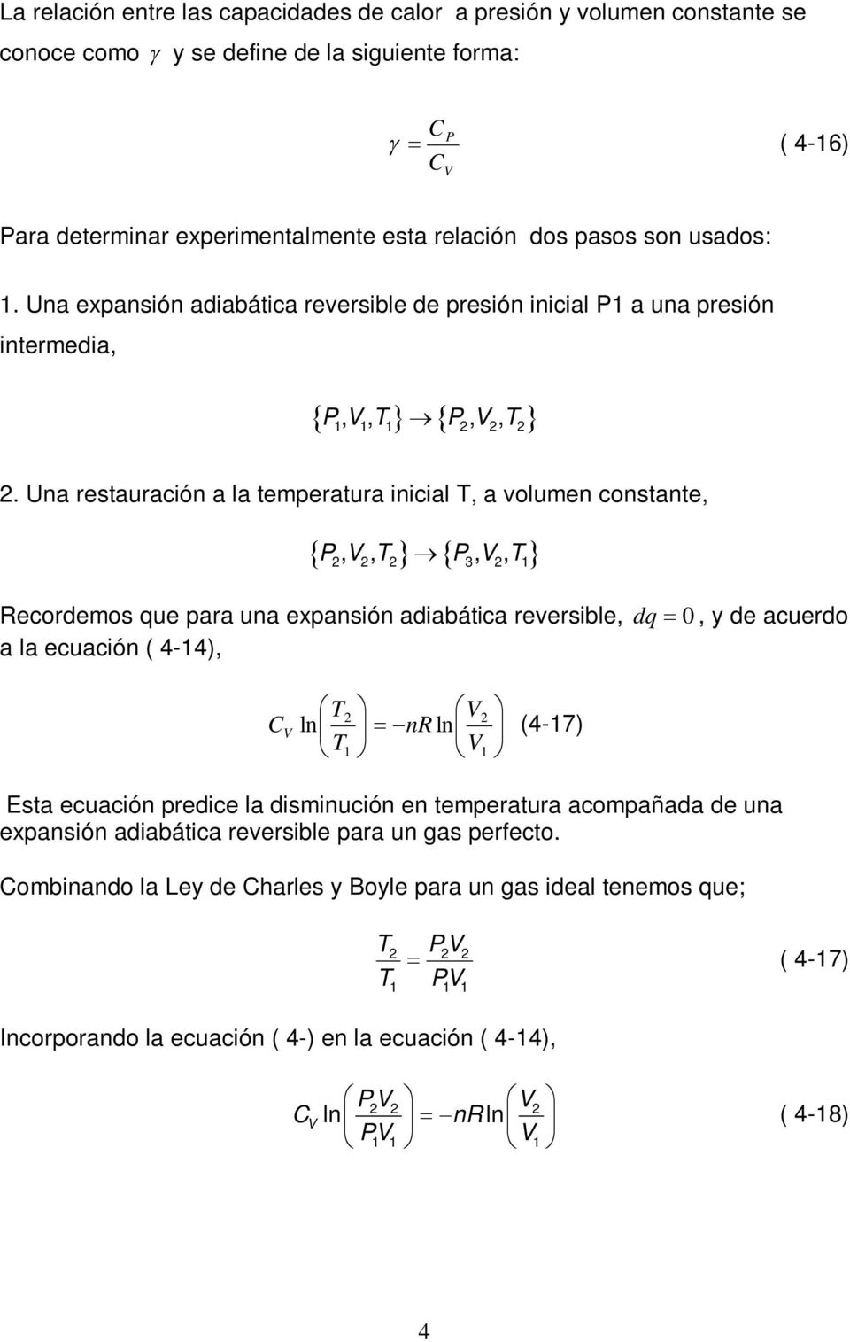 Una restauración a la temperatura inicial T, a volumen constante, P,, T P,, T 3 1 Recordemos que para una expansión adiabática reversible, dq 0, y de acuerdo a la ecuación ( 4-14), T C ln nr ln