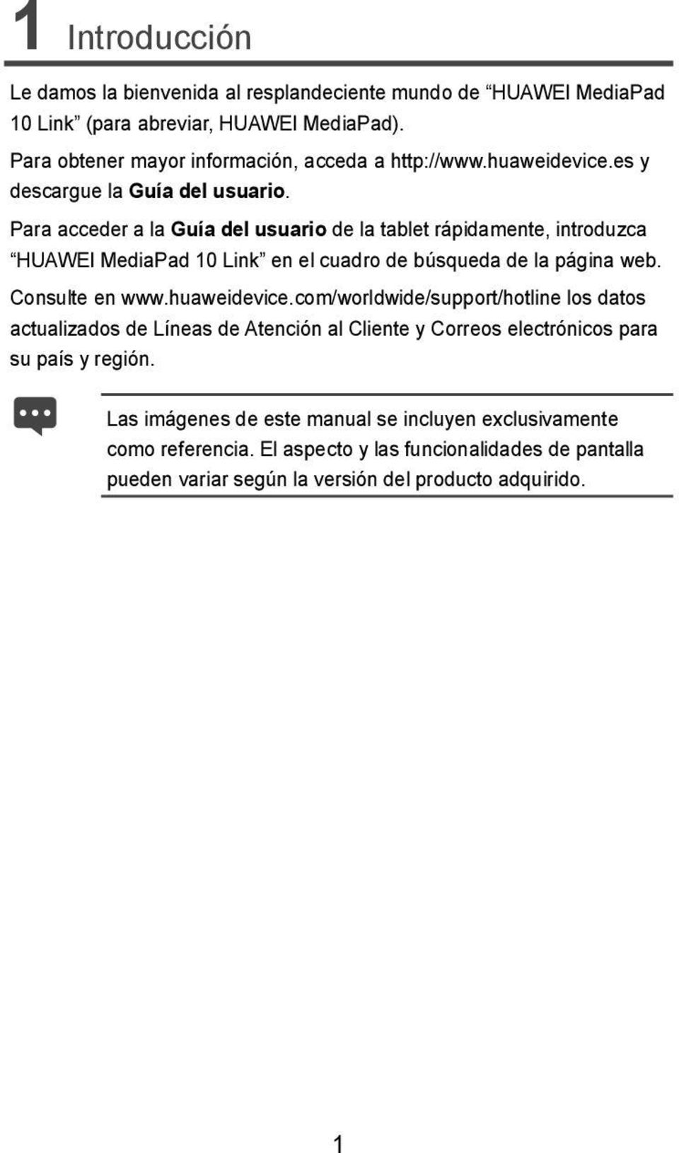 Para acceder a la Guía del usuario de la tablet rápidamente, introduzca HUAWEI MediaPad 10 Link en el cuadro de búsqueda de la página web. Consulte en www.huaweidevice.
