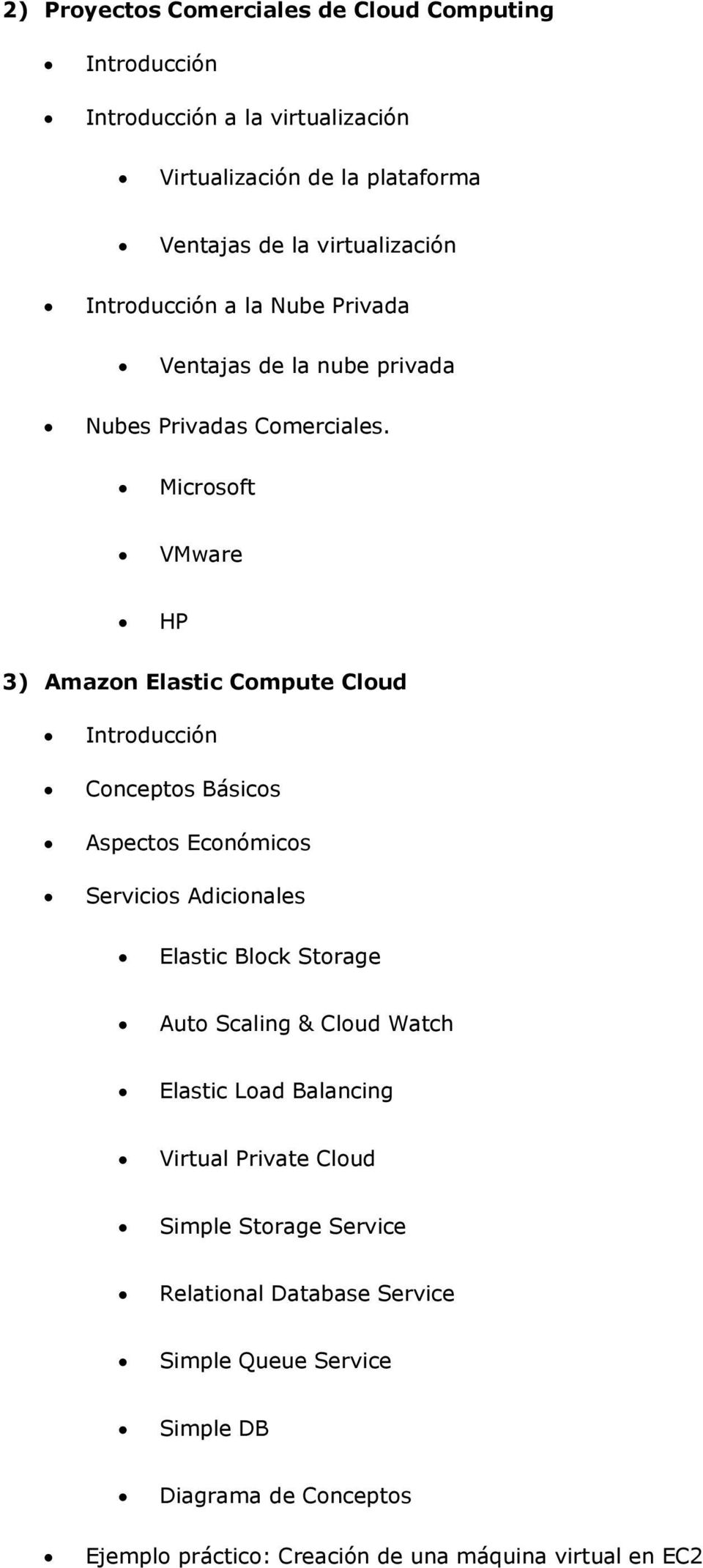 Microsoft VMware HP 3) Amazon Elastic Compute Cloud Conceptos Básicos Aspectos Económicos Servicios Adicionales Elastic Block Storage Auto