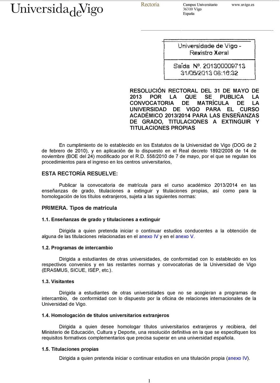 A EXTINGUIR Y TITULACIONES PROPIAS En cumplimiento de lo establecido en los Estatutos de la Universidad de Vigo (DOG de 2 de febrero de 2010), y en aplicación de lo dispuesto en el Real decreto