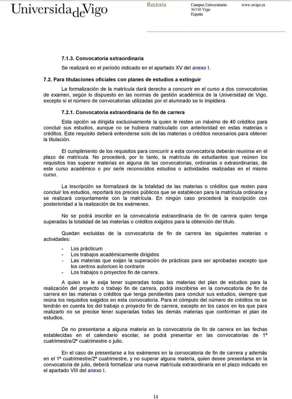gestión académica de la Universidad de Vigo, excepto si el número de convocatorias utilizadas por el alumnado se lo impidiera. 7.2.1.