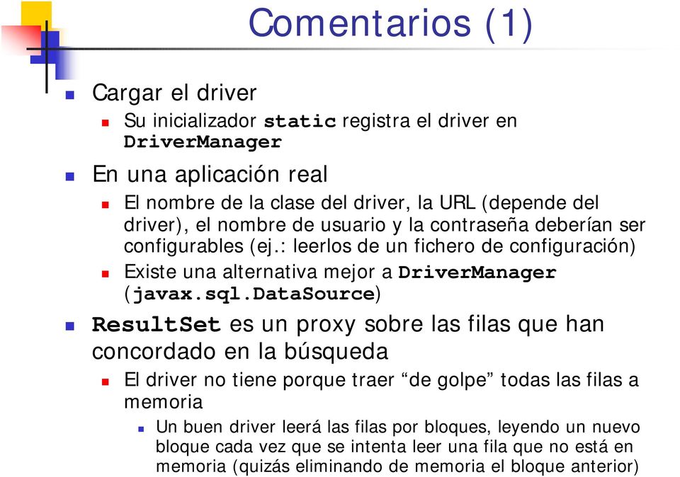 : leerlos de un fichero de configuración) Existe una alternativa mejor a DriverManager (javax.sql.