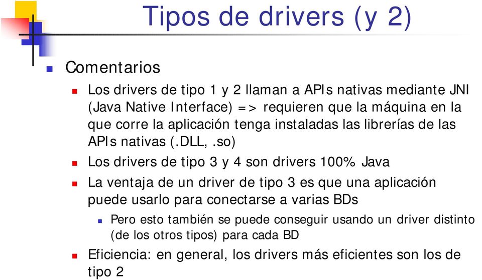 so) Los drivers de tipo 3 y 4 son drivers 100% Java La ventaja de un driver de tipo 3 es que una aplicación puede usarlo para conectarse