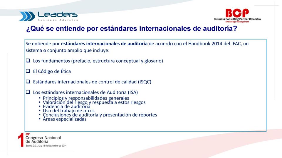 fundamentos (prefacio, estructura conceptual y glosario) El Código de Ética Estándares internacionales de control de calidad (ISQC) Los estándares