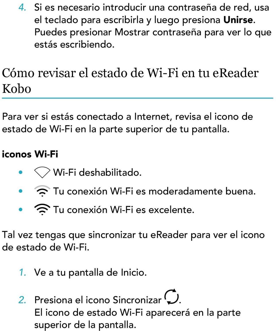 Cómo revisar el estado de Wi-Fi en tu ereader Kobo Para ver si estás conectado a Internet, revisa el icono de estado de Wi-Fi en la parte superior de tu pantalla.