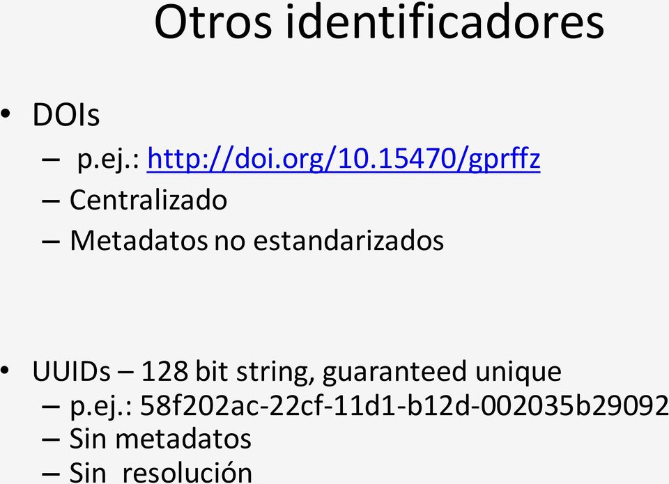 UUIDs 128 bit string, guaranteed unique p.ej.