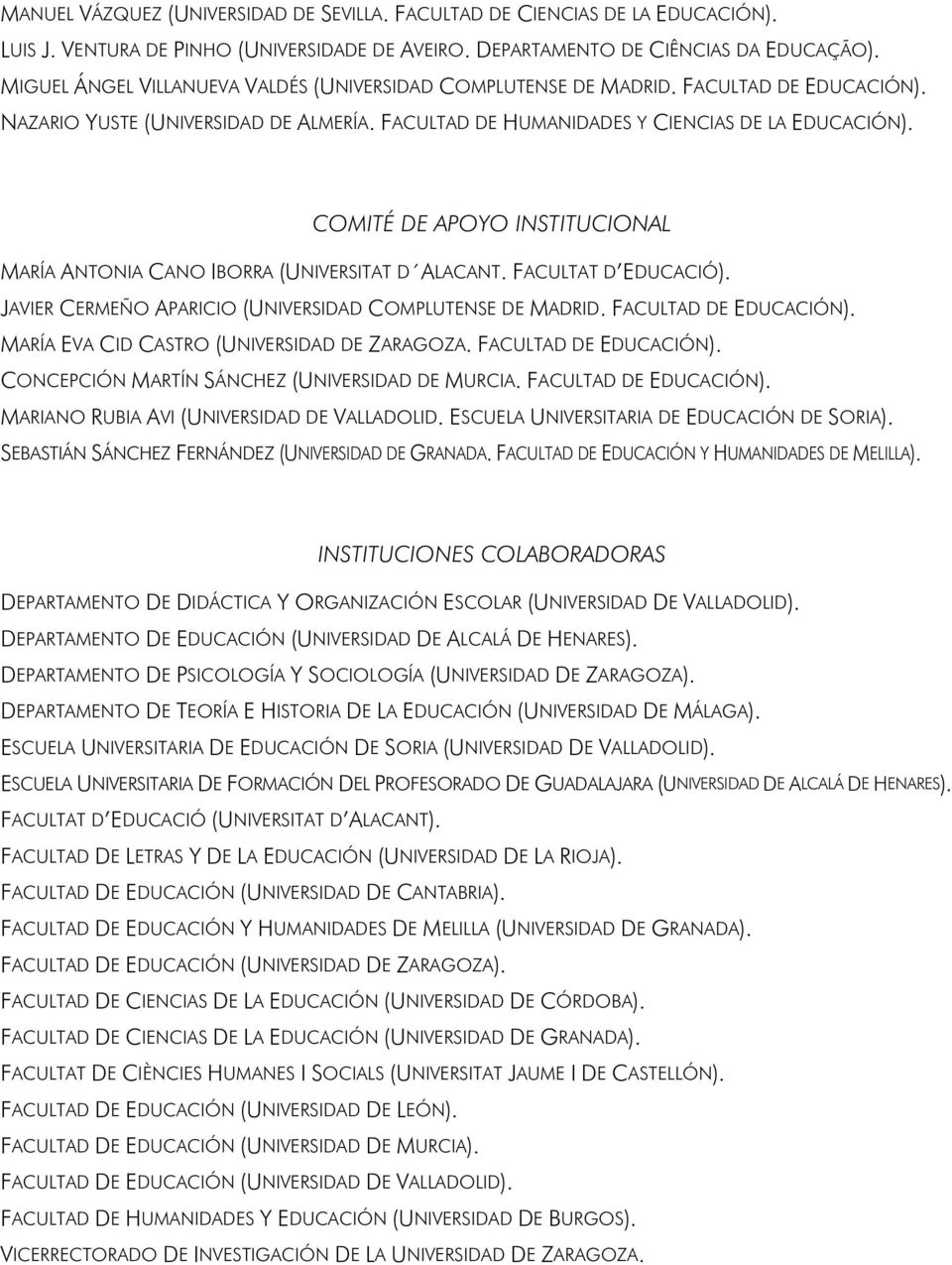 COMITÉ DE APOYO INSTITUCIONAL MARÍA ANTONIA CANO IBORRA (UNIVERSITAT D ALACANT. FACULTAT D EDUCACIÓ). JAVIER CERMEÑO APARICIO (UNIVERSIDAD COMPLUTENSE DE MADRID. FACULTAD DE EDUCACIÓN).