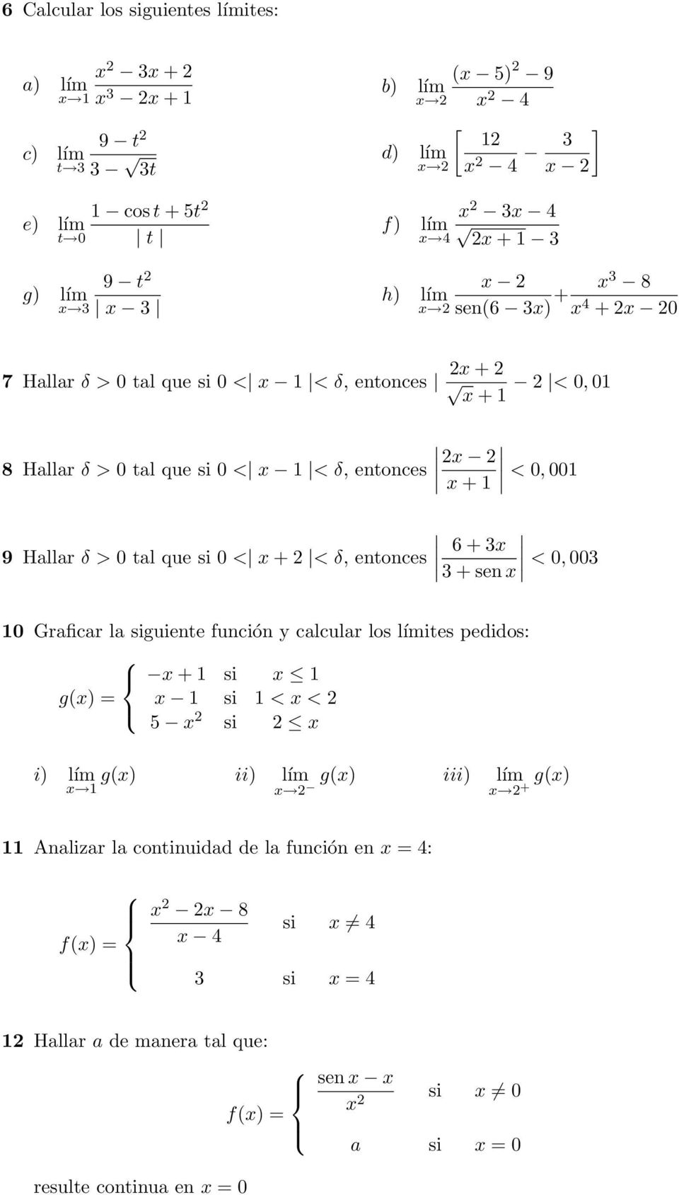 que si 0 < x + < δ, entonces 6 + 3x 3 + sen x < 0, 003 0 Graficar la siguiente función y calcular los límites pedidos: x + si x g(x) = x si < x < 5 x si x i) lím g(x) ii) lím g(x)