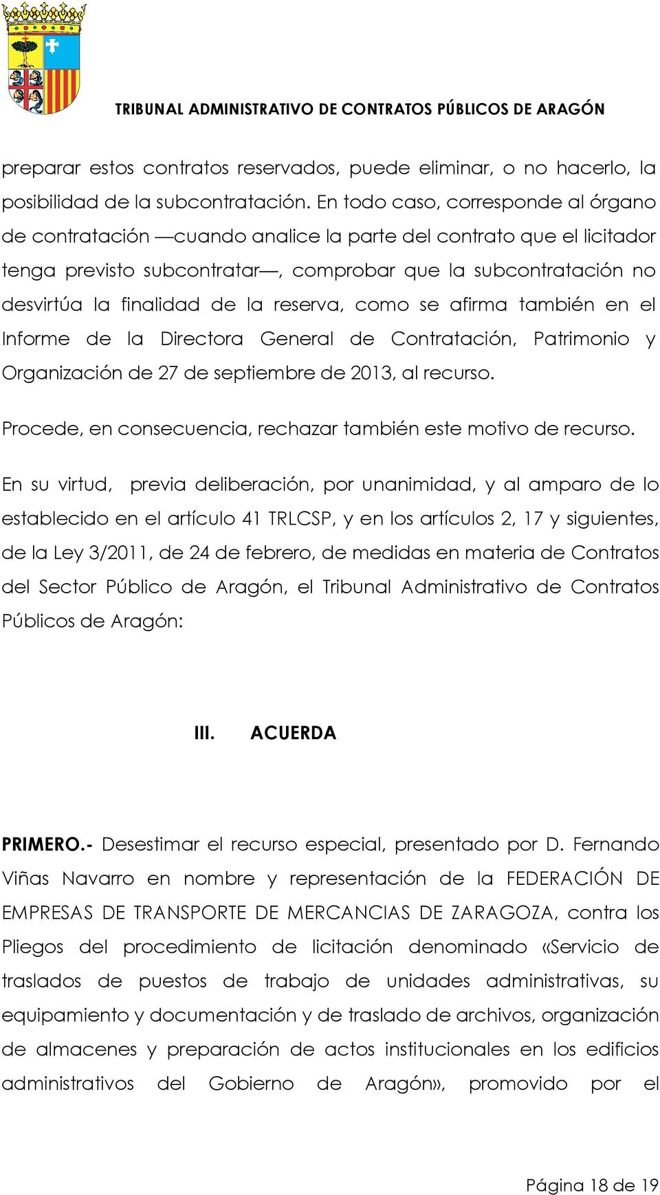 reserva, como se afirma también en el Informe de la Directora General de Contratación, Patrimonio y Organización de 27 de septiembre de 2013, al recurso.