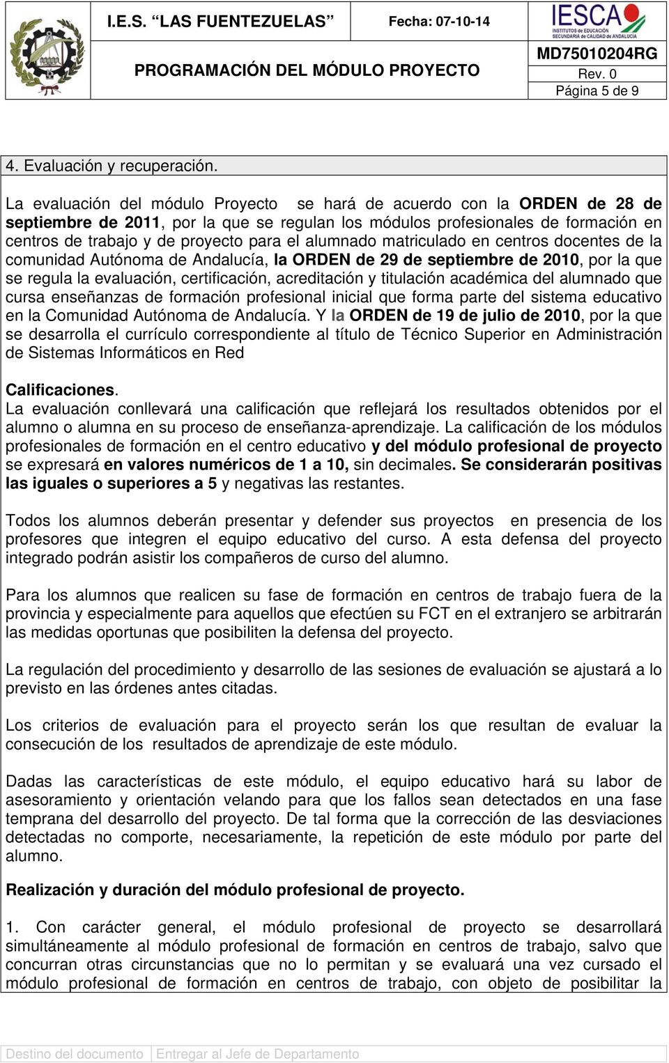 alumnado matriculado en centros docentes de la comunidad Autónoma de Andalucía, la ORDEN de 29 de septiembre de 2010, por la que se regula la evaluación, certificación, acreditación y titulación