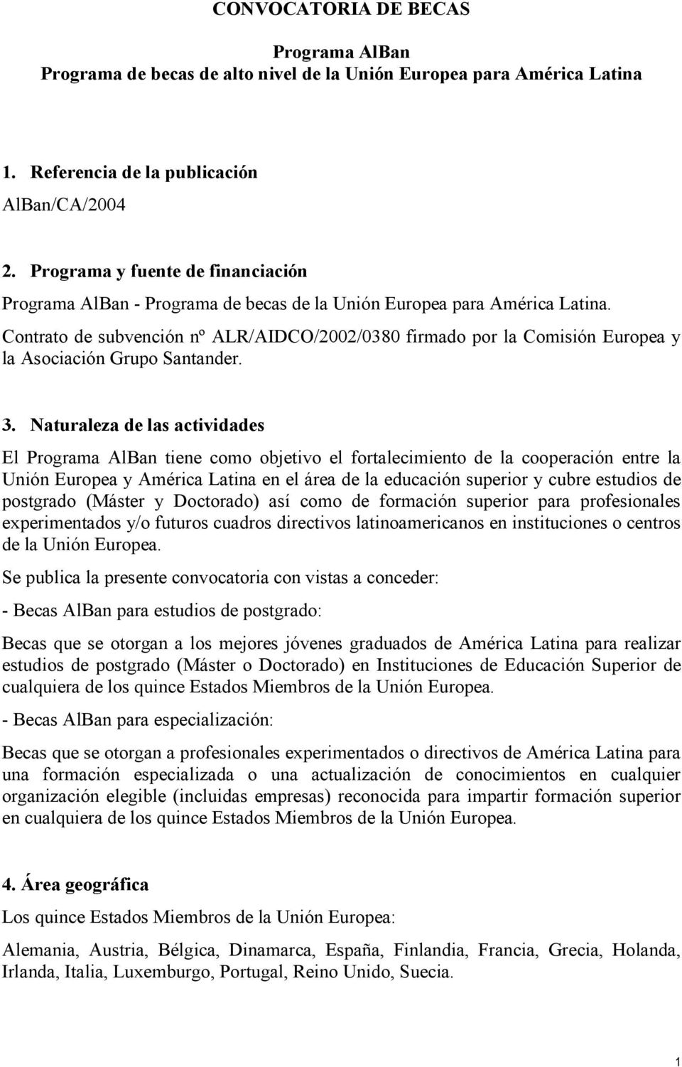 Contrato de subvención nº ALR/AIDCO/2002/0380 firmado por la Comisión Europea y la Asociación Grupo Santander. 3.