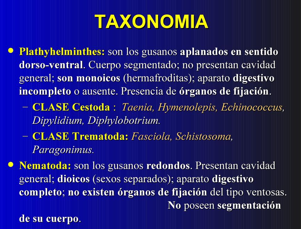 Presencia de órganos de fijación. CLASE Cestoda : Taenia, Hymenolepis, Echinococcus, Dipylidium, Diphylobotrium.