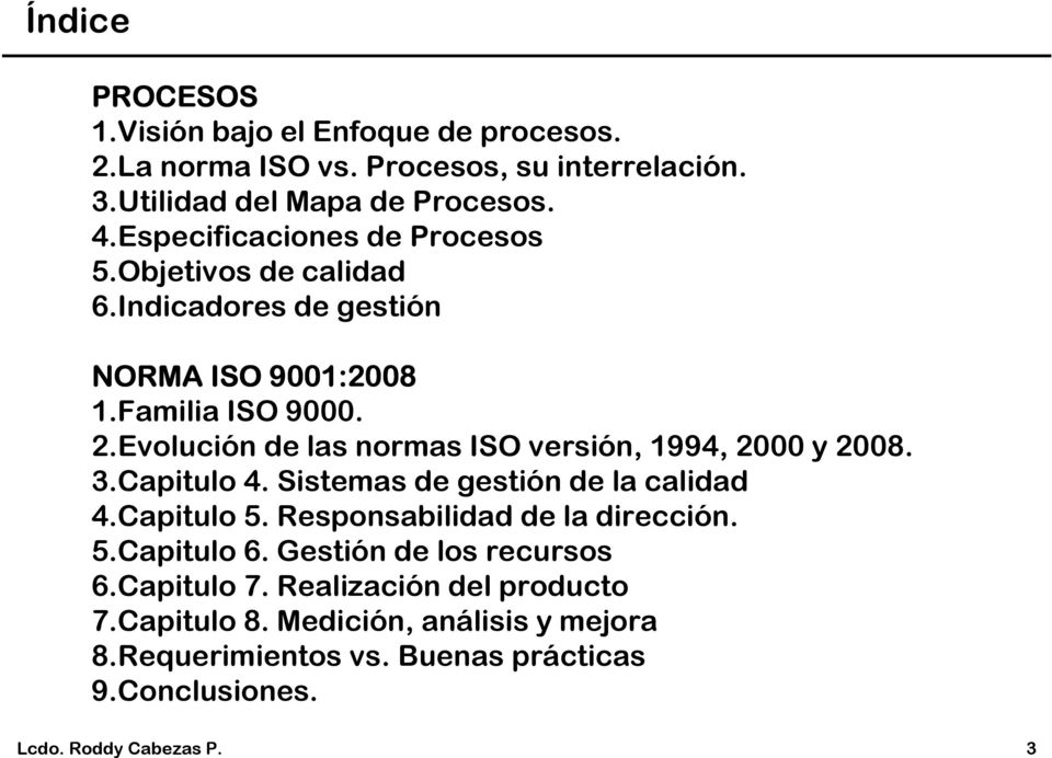 Evolución de las normas ISO versión, 1994, 2000 y 2008. 3.Capitulo 4. Sistemas de gestión de la calidad 4.Capitulo 5. Responsabilidad de la dirección.
