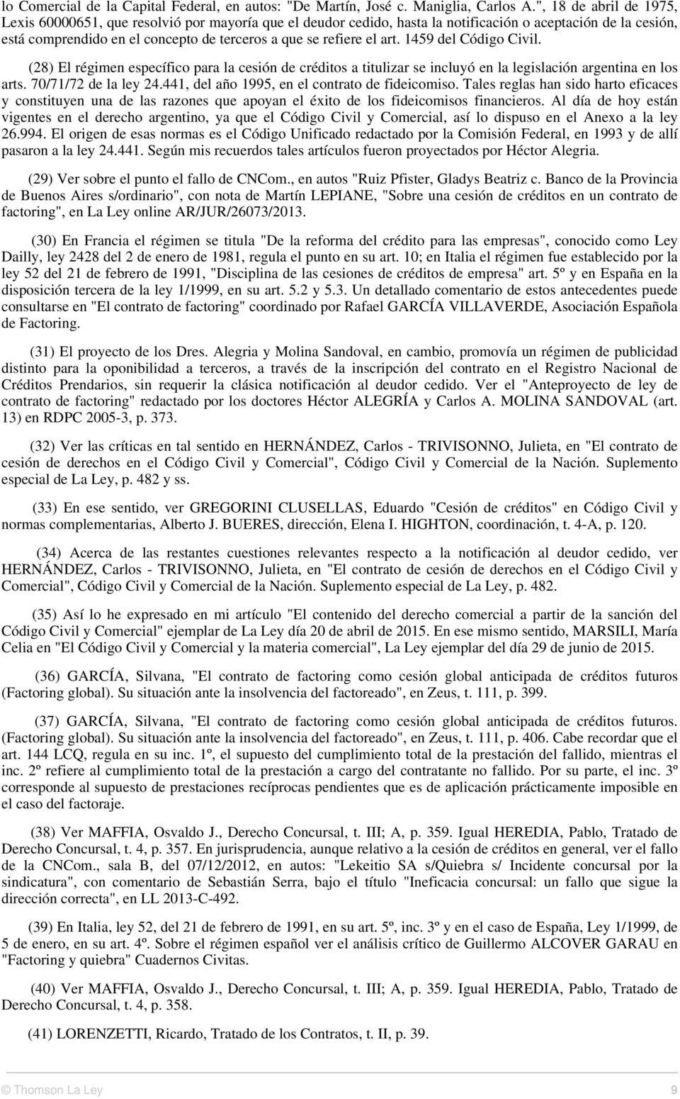art. 1459 del Código Civil. (28) El régimen específico para la cesión de créditos a titulizar se incluyó en la legislación argentina en los arts. 70/71/72 de la ley 24.