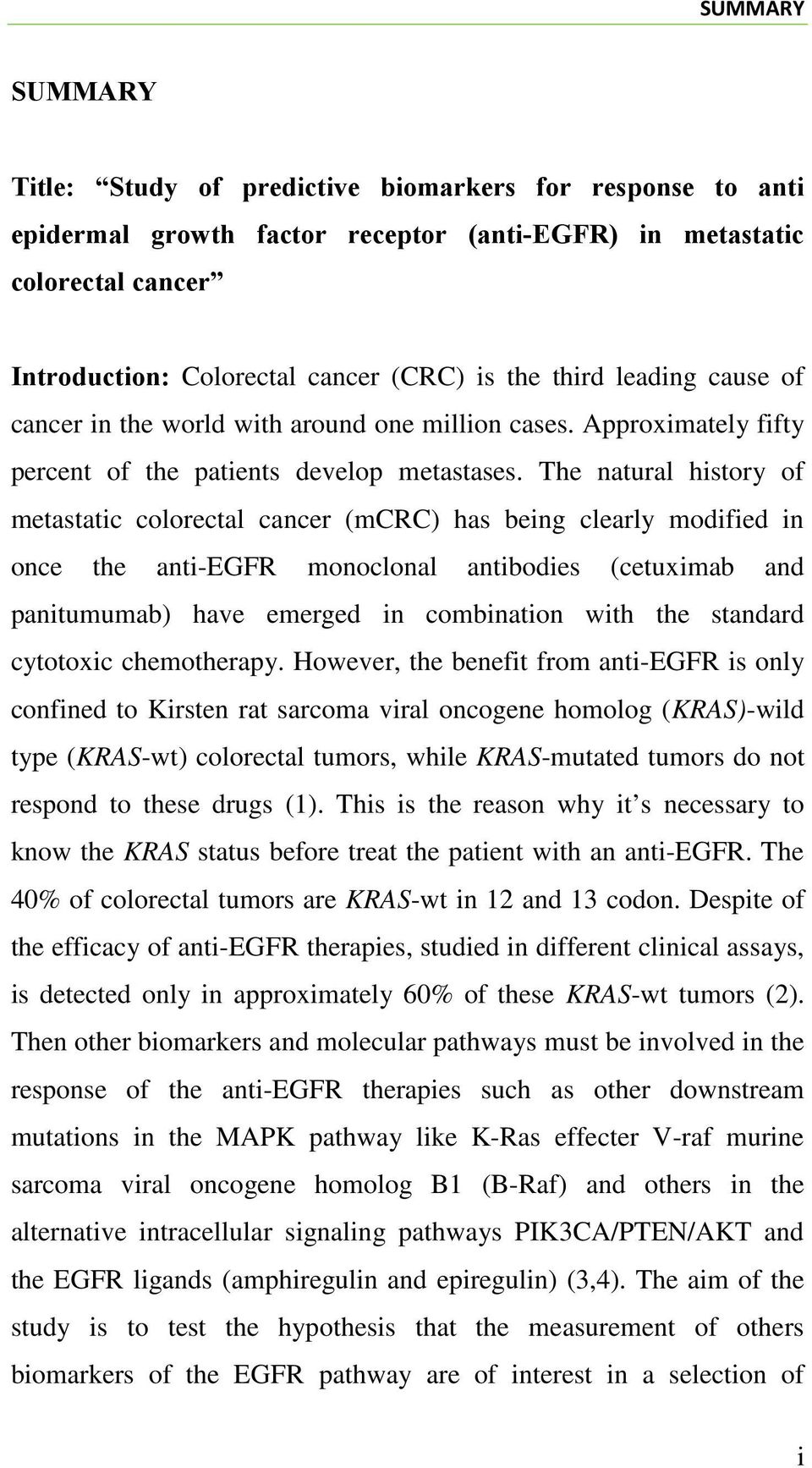 The natural history of metastatic colorectal cancer (mcrc) has being clearly modified in once the anti-egfr monoclonal antibodies (cetuximab and panitumumab) have emerged in combination with the