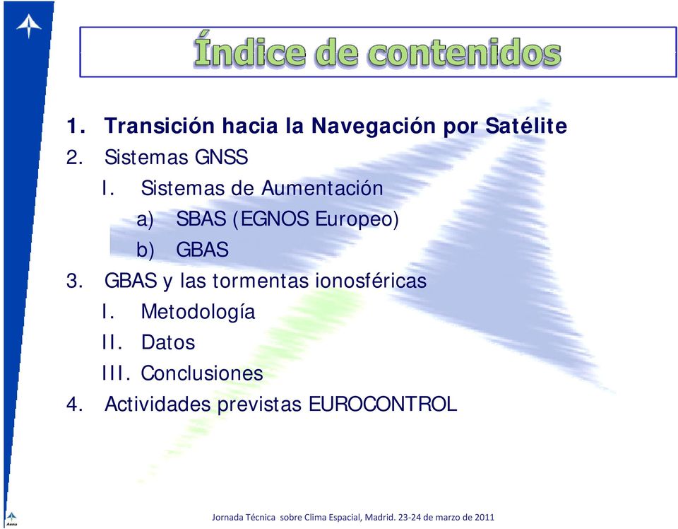 Sistemas de Aumentación a) SBAS (EGNOS Europeo) b) GBAS 3.